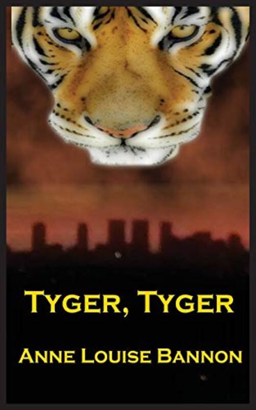 Book cover for "Tyger, Tyger" by Anne Louise Bannon