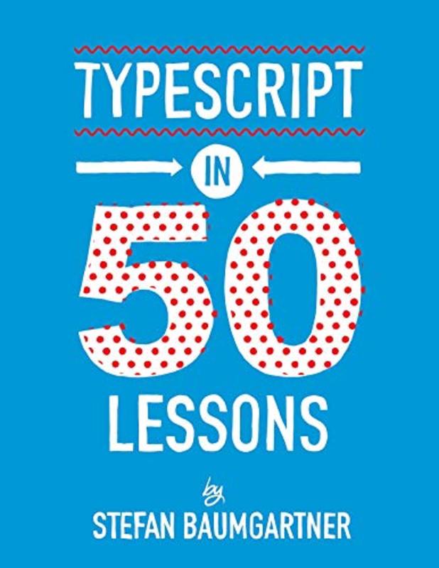 Book cover for "TypeScript in 50 Lessons" by Stefan Baumgartner