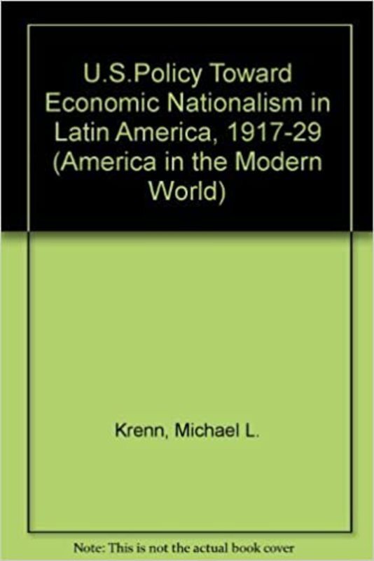 Book cover for "U.S. Policy Toward Economic Nationalism in Latin American, 1917-1929" by Michael L Krenn