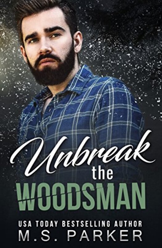 Book cover for "Unbreak the Woodsman" by MS Parker