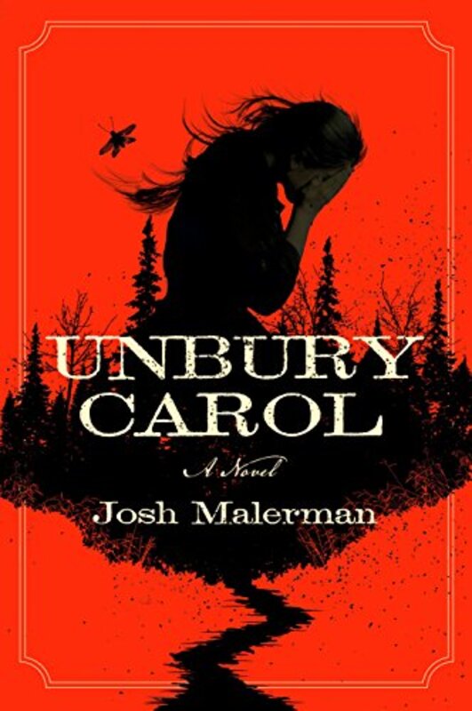 Book cover for "Unbury Carol" by Josh Malerman