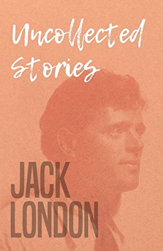 Book cover for "Uncollected Stories" by Jack London