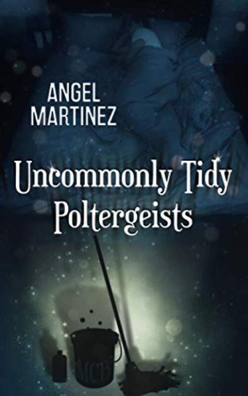Book cover for "Uncommonly Tidy Poltergeists" by Angel Martinez