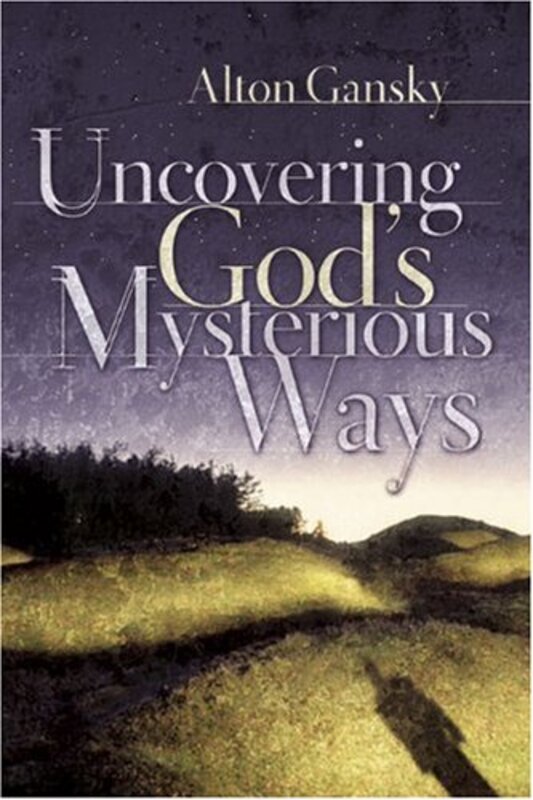 Book cover for "Uncovering God's Mysterious Ways" by Alton Gansky