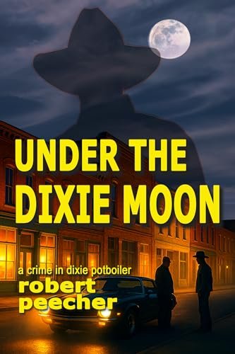 Book cover for "Under the Dixie Moon" by Robert Peecher