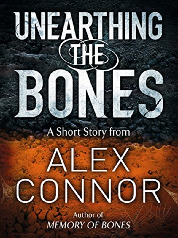 Book cover for "Unearthing the Bones" by Alex Connor