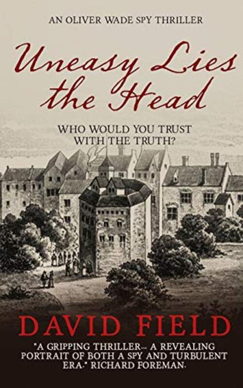 Book cover for "Uneasy Lies the Head: An Oliver Wade Spy Thriller" by David Field