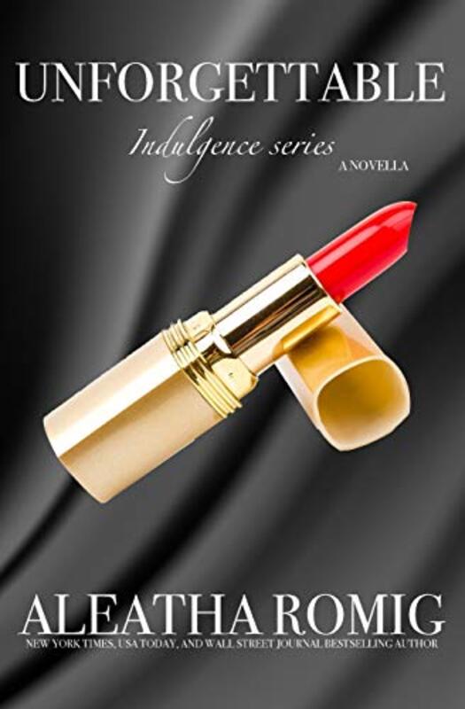 Book cover for "Unforgettable" by Aleatha Romig