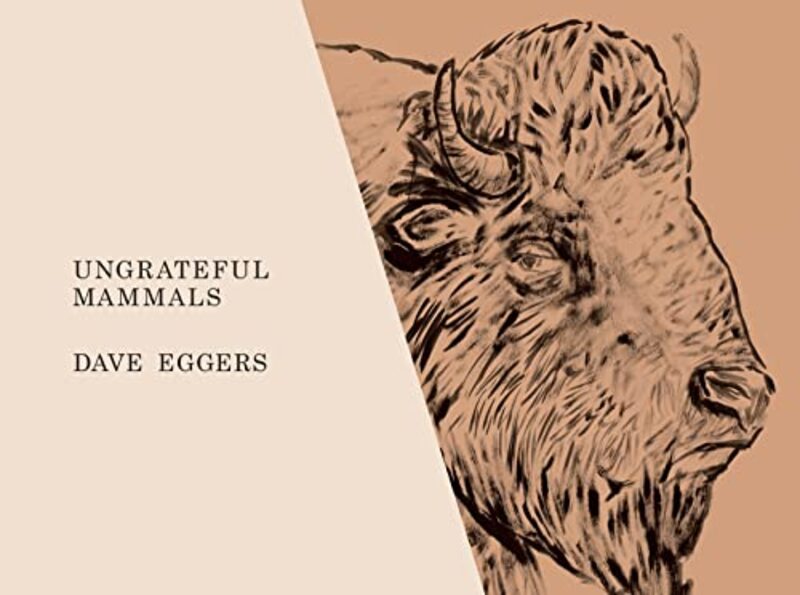 Book cover for "Ungrateful Mammals" by Dave Eggers