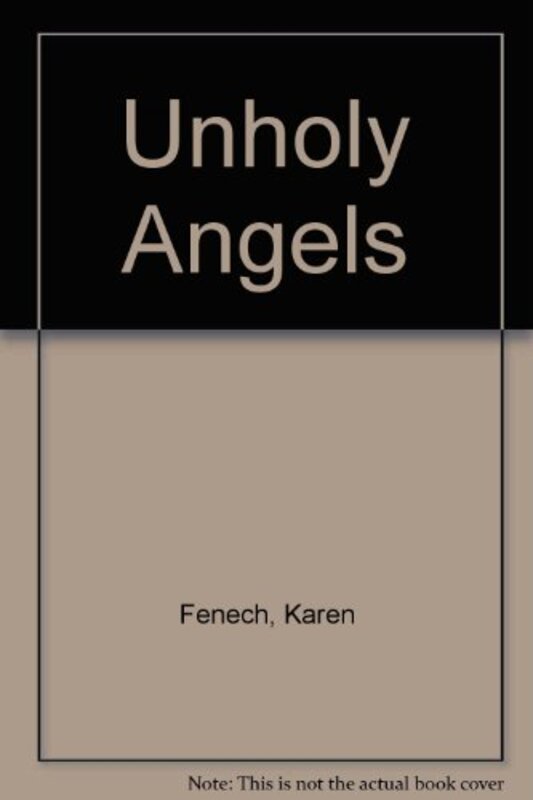 Book cover for "Unholy Angels" by Karen Fenech