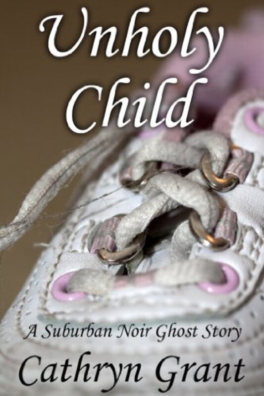 Book cover for "Unholy Child" by Cathryn Grant