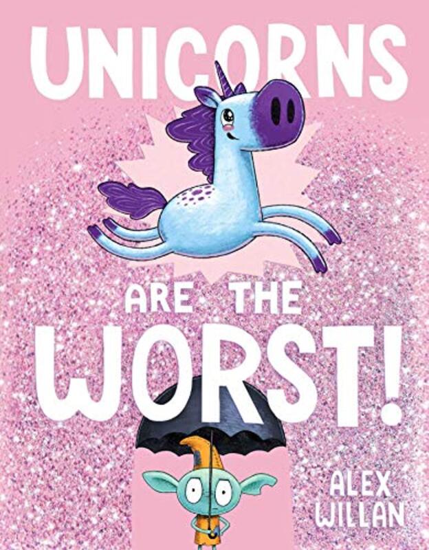 Book cover for "Unicorns Are the Worst!" by Alex Willan