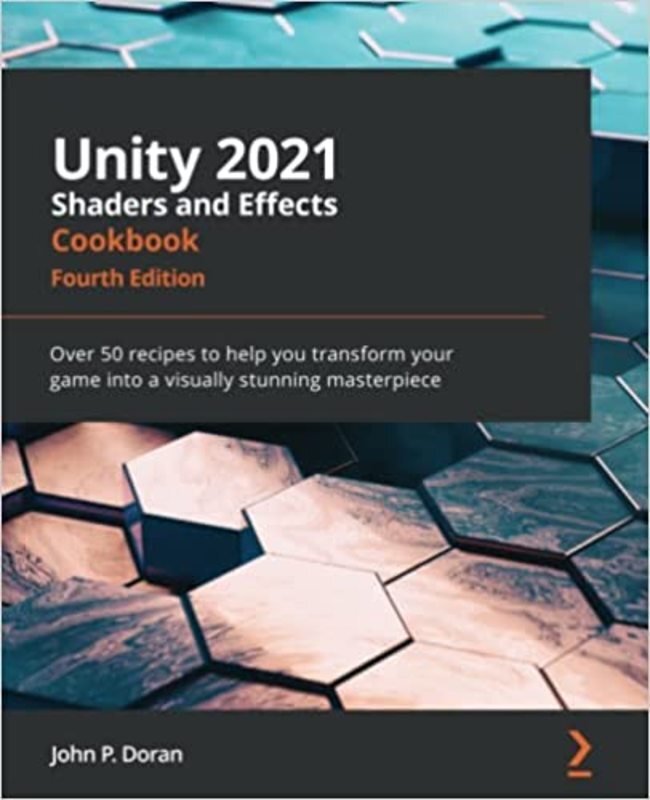 Book cover for "Unity 2021 Shaders and Effects Cookbook" by John P. Doran