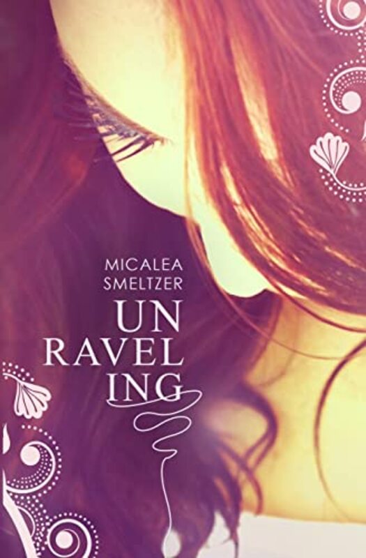 Book cover for "Unraveling" by Micalea Smeltzer