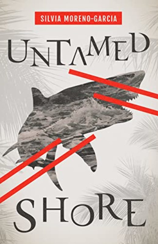 Book cover for "Untamed Shore" by Silvia Moreno Garcia