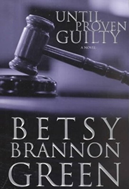 Book cover for "Until Proven Guilty" by Betsy Brannon Green