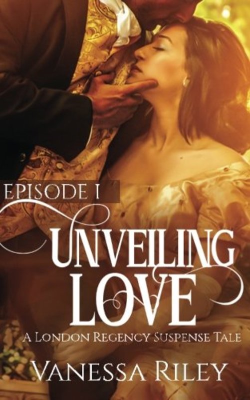 Book cover for "Unveiling Love: Episode I" by Vanessa Riley
