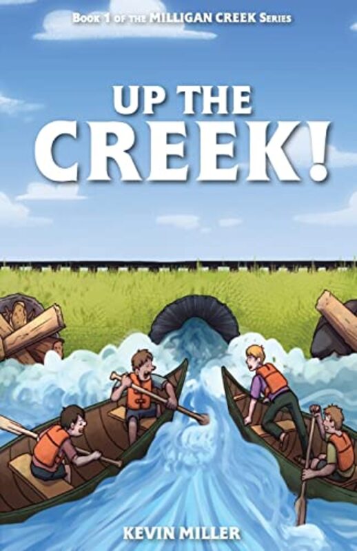 Book cover for "Up the Creek!" by Kevin Miller
