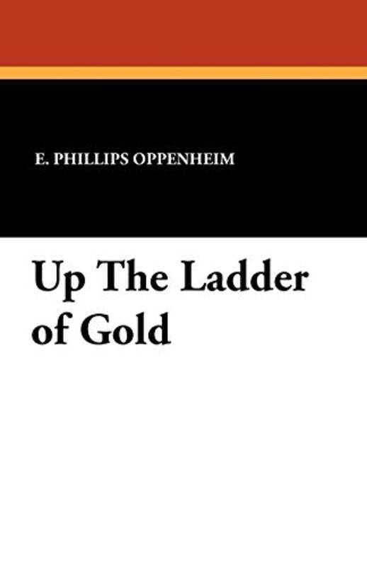 Book cover for "Up the Ladder of Gold" by E Phillips Oppenheim