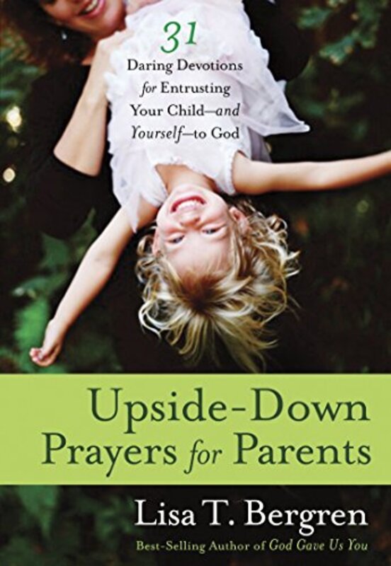 Book cover for "Upside-Down Prayers for Parents" by Lisa T Bergren