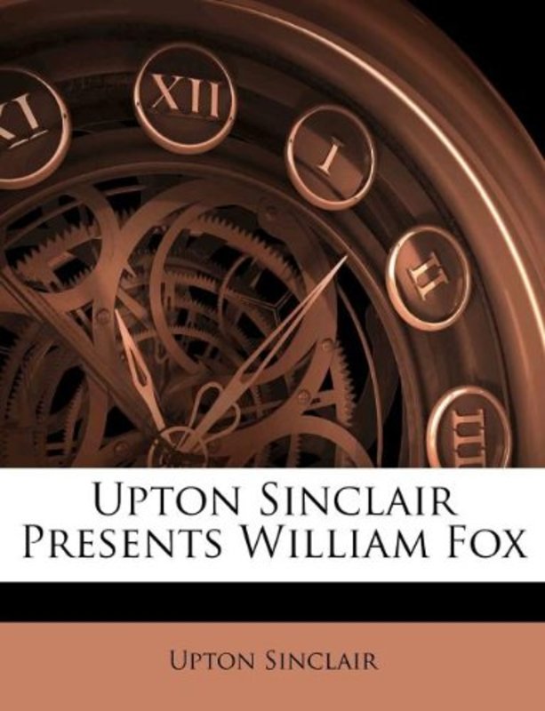 Book cover for "Upton Sinclair Presents William Fox" by Upton Sinclair