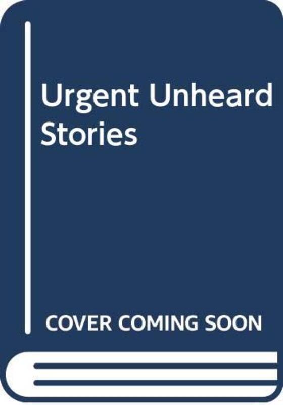 Book cover for "Urgent, Unheard Stories"
