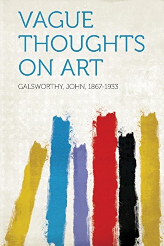 Book cover for "Vague Thoughts On Art" by John Galsworthy