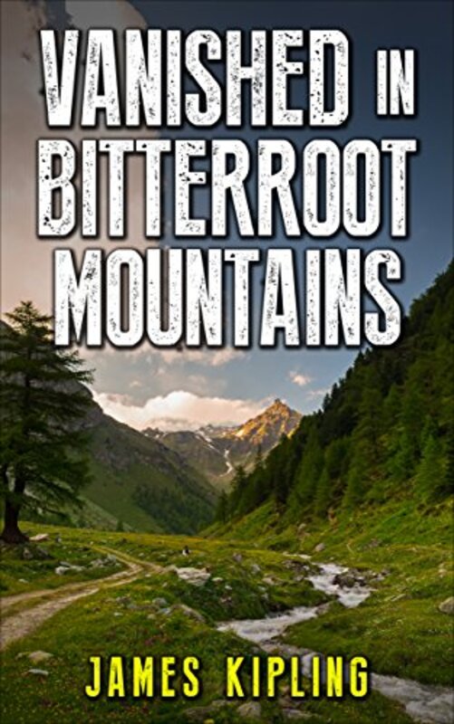 Book cover for "Vanished in Bitterroot Mountains" by James Kipling