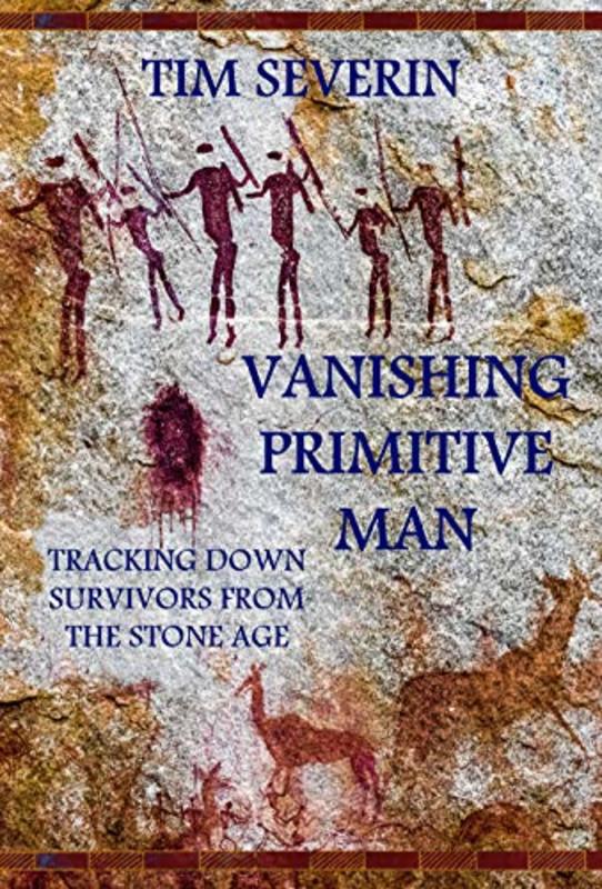 Book cover for "Vanishing Primitive Man" by Tim Severin