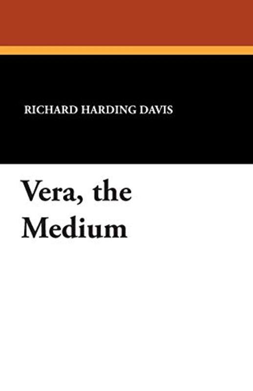 Book cover for "Vera, the Medium" by Richard Harding Davis