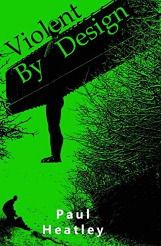 Book cover for "Violent By Design" by Paul Heatley