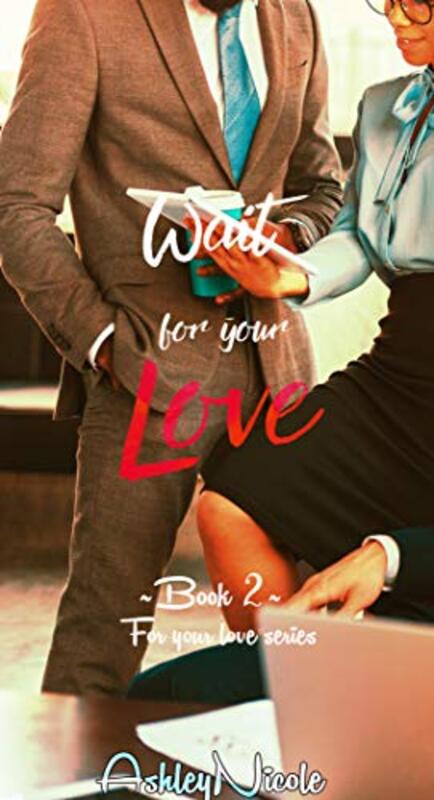 Book cover for "Wait for your love" by Ashley Nicole