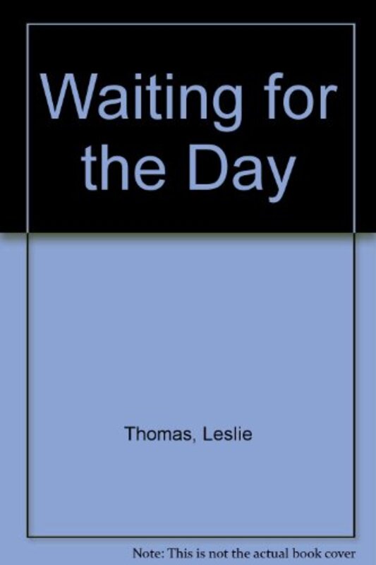 Book cover for "Waiting for the Day" by Leslie Thomas