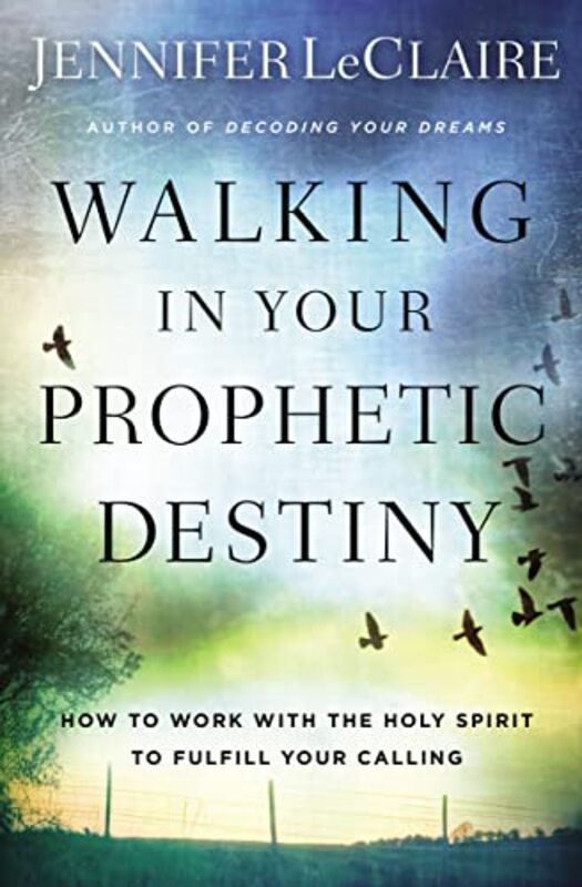 Book cover for "Walking in Your Prophetic Destiny: How to Work with The Holy Spirit to Fulfill Your Calling" by Jennifer LeClaire