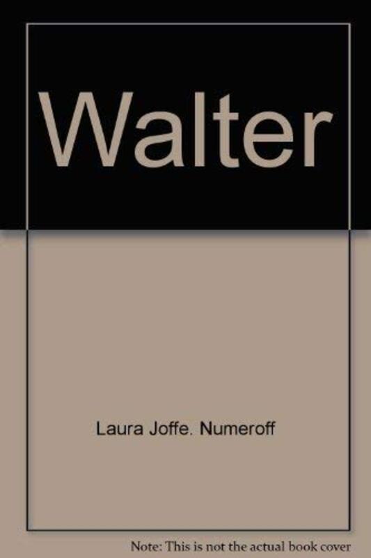 Book cover for "Walter" by Laura Joffe Numeroff