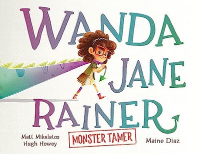 Book cover for "Wanda Jane Rainer Monster Tamer" by Hugh Howey