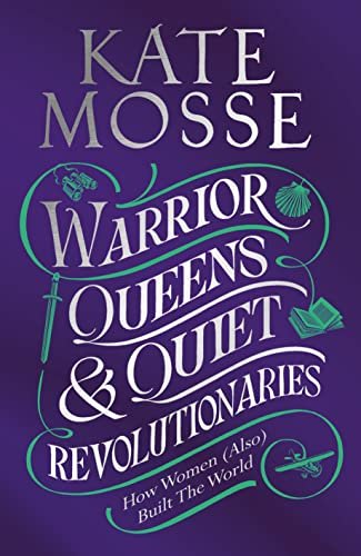Book cover for "Warrior Queens & Quiet Revolutionaries" by Kate Mosse