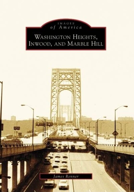 Book cover for "Washington Heights, Inwood, and Marble Hill" by James Renner