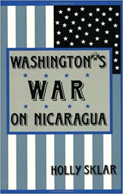 Book cover for "Washington's War on Nicaragua" by Holly Sklar