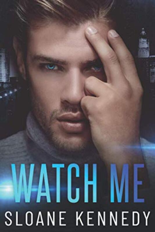 Book cover for "Watch Me" by Sloane Kennedy