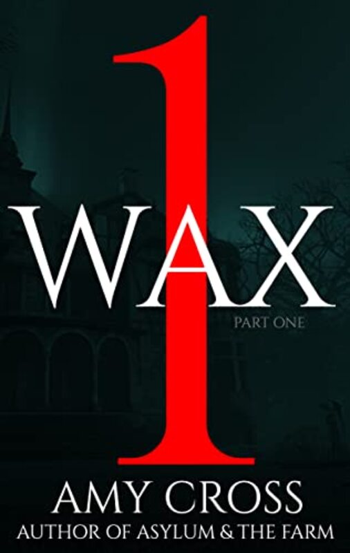 Book cover for "Wax part 1" by Amy Cross