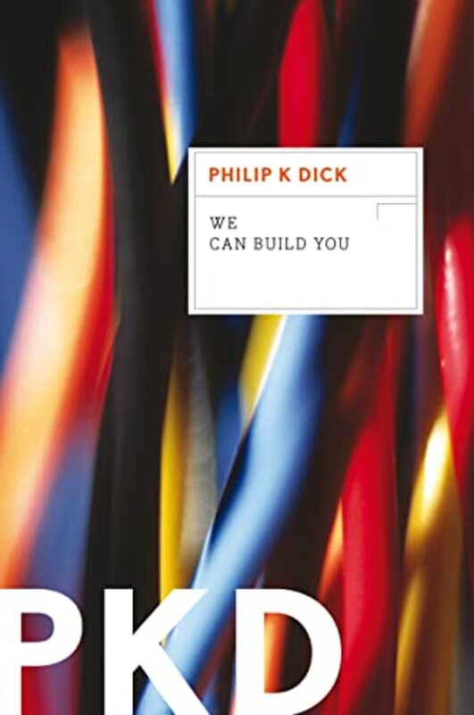 Book cover for "We Can Build You" by Philip K Dick