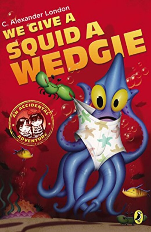 Book cover for "We Give a Squid a Wedgie" by C Alexander London