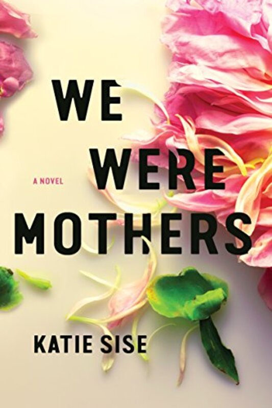 Book cover for "We Were Mothers" by Katie Sise