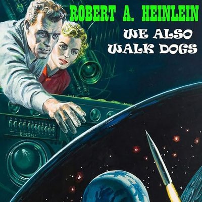 Book cover for "We Also Walk Dogs" by Robert A Heinlein