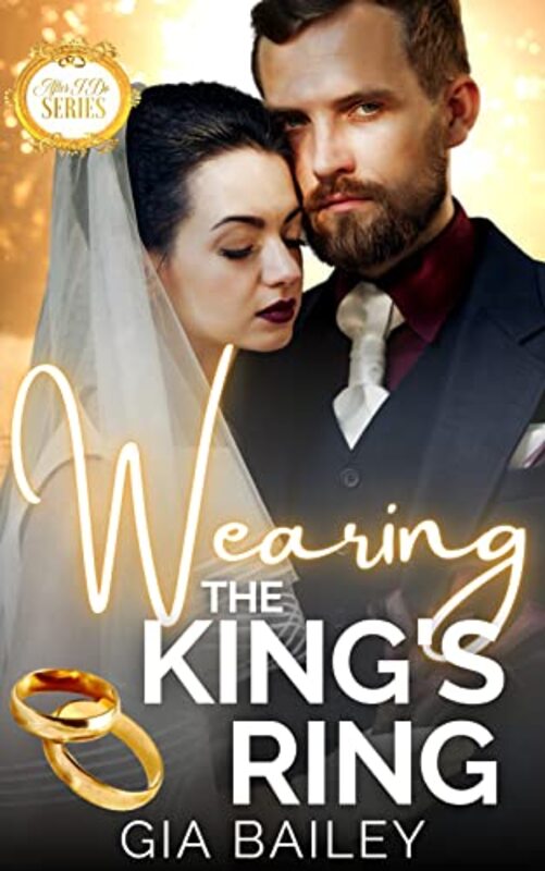 Book cover for "Wearing The King's Ring" by Gia Bailey