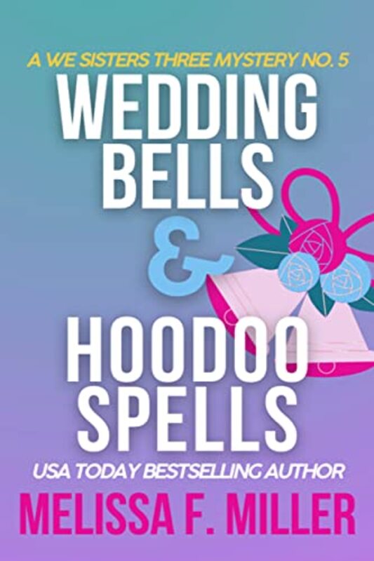 Book cover for "Wedding Bells and Hoodoo Spells" by Melissa F Miller