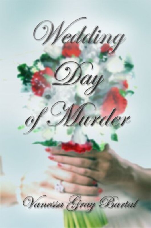 Book cover for "Wedding Day of Murder" by Vanessa Gray Bartal
