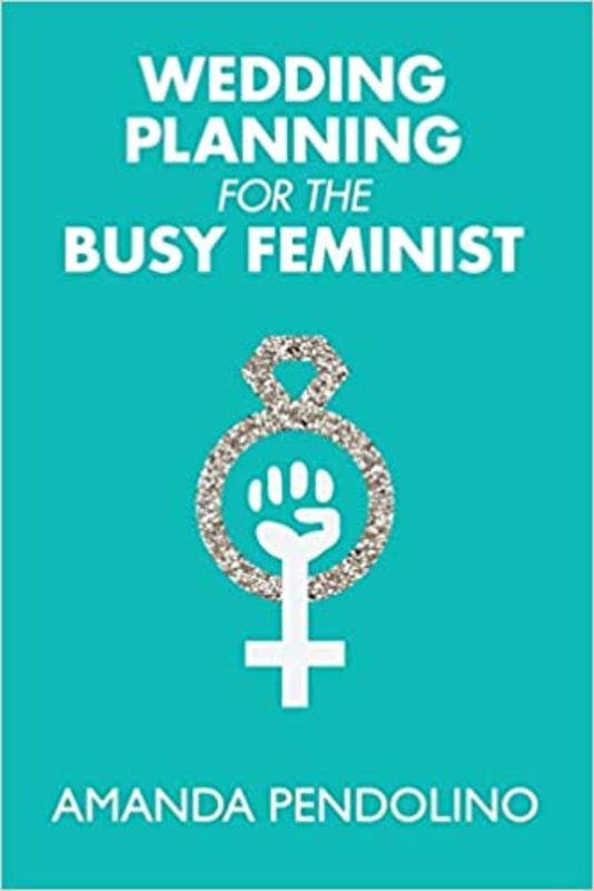 Book cover for "Wedding Planning for the Busy Feminist" by Amanda Pendolino