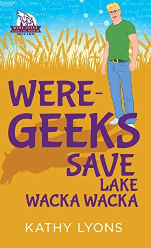 Book cover for "Were-Geeks Save Lake Wacka Wacka" by Kathy Lyons